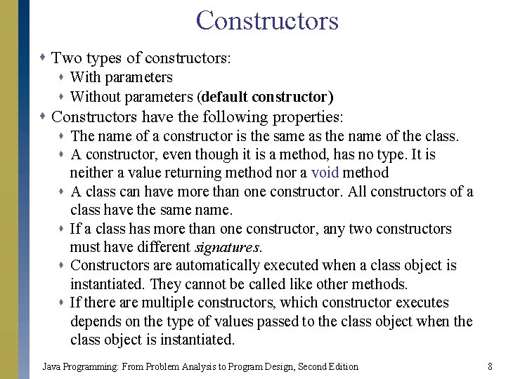 Constructors s Two types of constructors: s With parameters s Without parameters (default constructor)