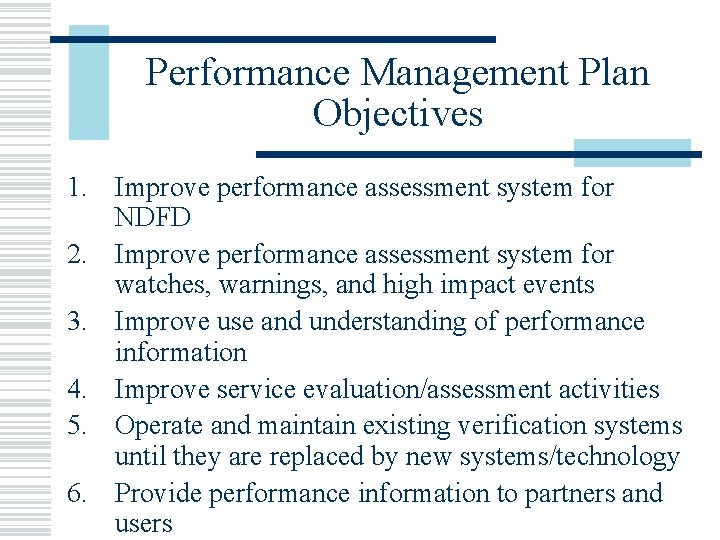 Performance Management Plan Objectives 1. Improve performance assessment system for NDFD 2. Improve performance