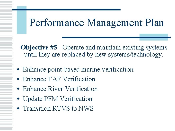 Performance Management Plan Objective #5: Operate and maintain existing systems until they are replaced