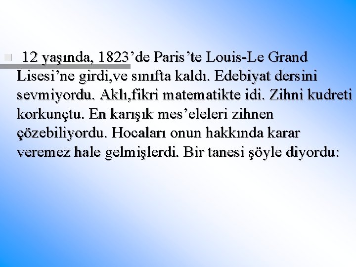 n 12 yaşında, 1823’de Paris’te Louis-Le Grand Lisesi’ne girdi, ve sınıfta kaldı. Edebiyat dersini