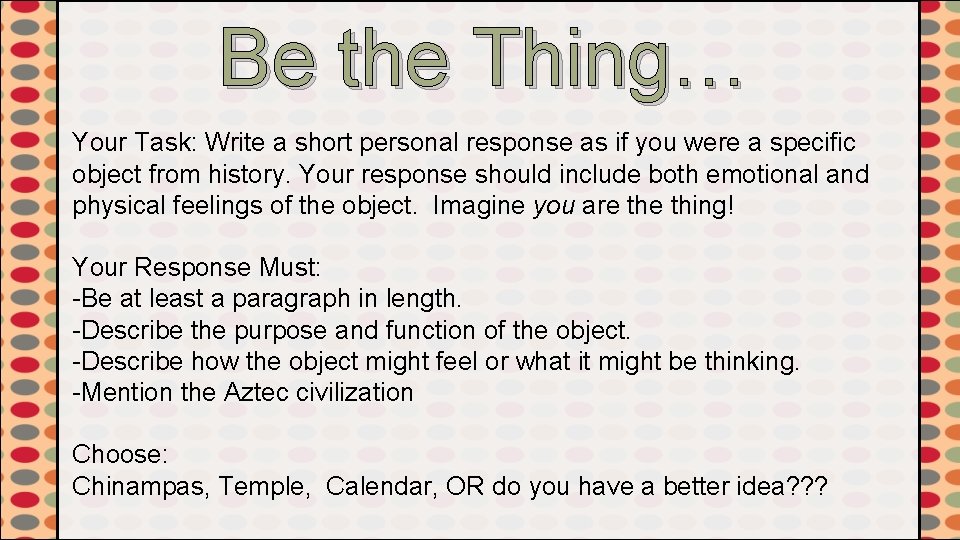Be the Thing… Your Task: Write a short personal response as if you were