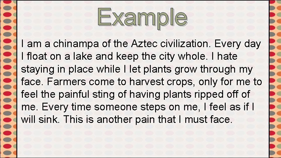 Example I am a chinampa of the Aztec civilization. Every day I float on