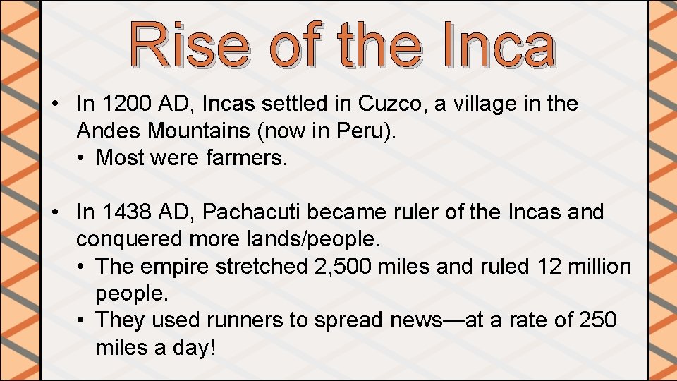 Rise of the Inca • In 1200 AD, Incas settled in Cuzco, a village