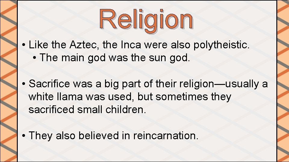 Religion • Like the Aztec, the Inca were also polytheistic. • The main god