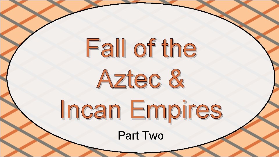 Fall of the Aztec & Incan Empires Part Two 