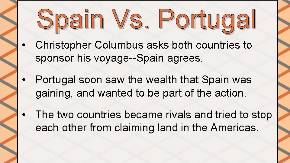 Spain Vs. Portugal • Christopher Columbus asks both countries to sponsor his voyage--Spain agrees.