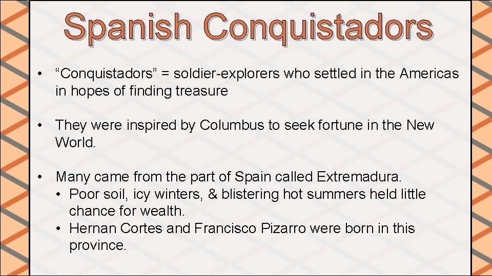 Spanish Conquistadors • “Conquistadors” = soldier-explorers who settled in the Americas in hopes of