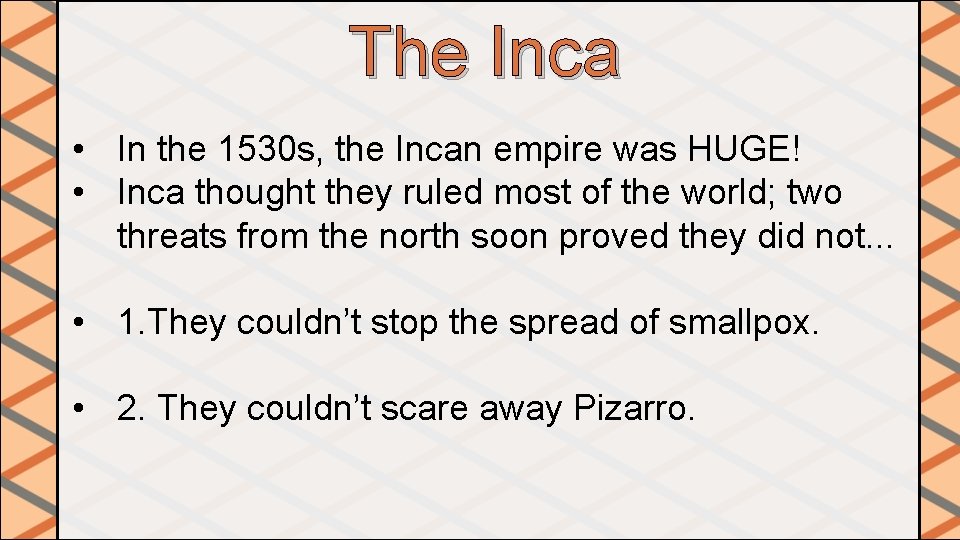 The Inca • In the 1530 s, the Incan empire was HUGE! • Inca