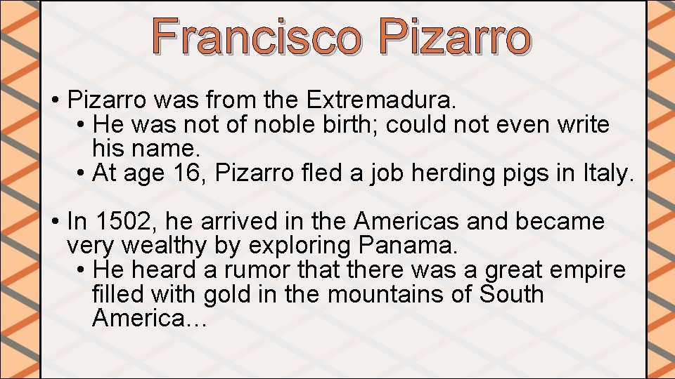 Francisco Pizarro • Pizarro was from the Extremadura. • He was not of noble