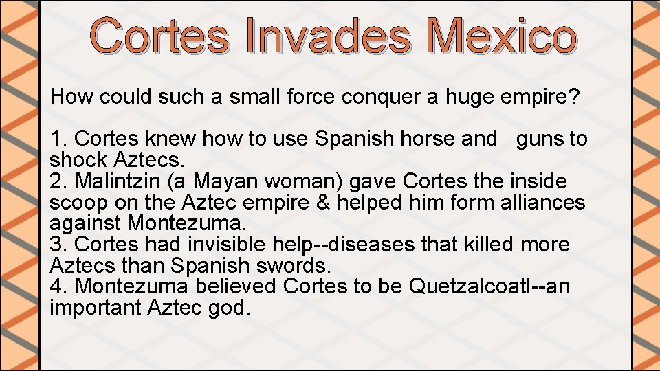 Cortes Invades Mexico How could such a small force conquer a huge empire? 1.