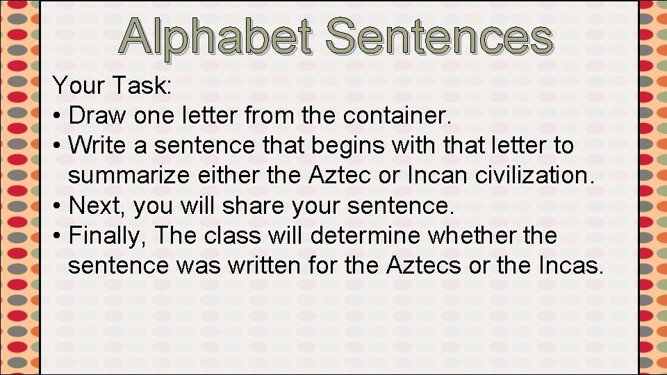 Alphabet Sentences Your Task: • Draw one letter from the container. • Write a