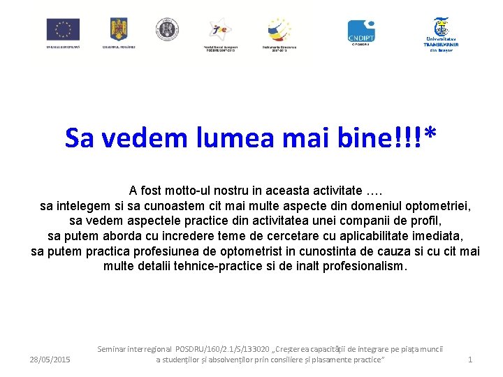 Sa vedem lumea mai bine!!!* A fost motto-ul nostru in aceasta activitate …. sa