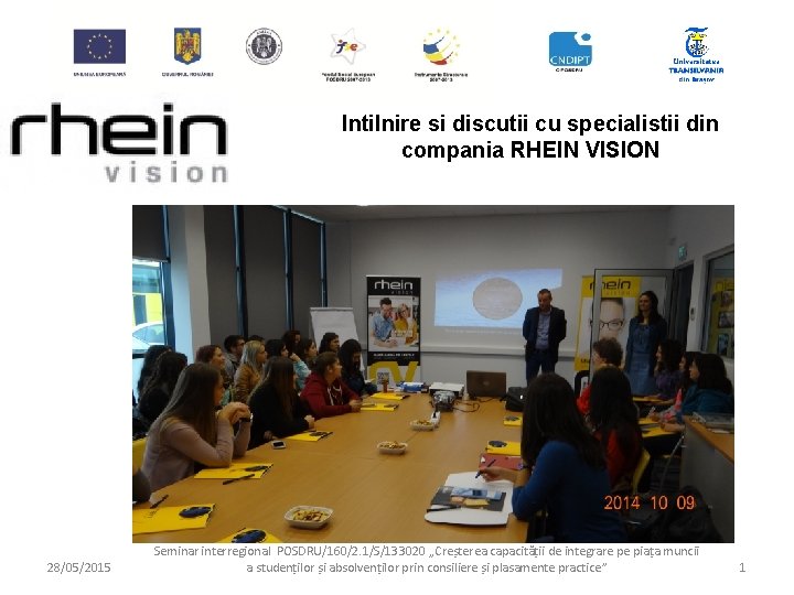 Intilnire si discutii cu specialistii din compania RHEIN VISION 28/05/2015 Seminar interregional POSDRU/160/2. 1/S/133020