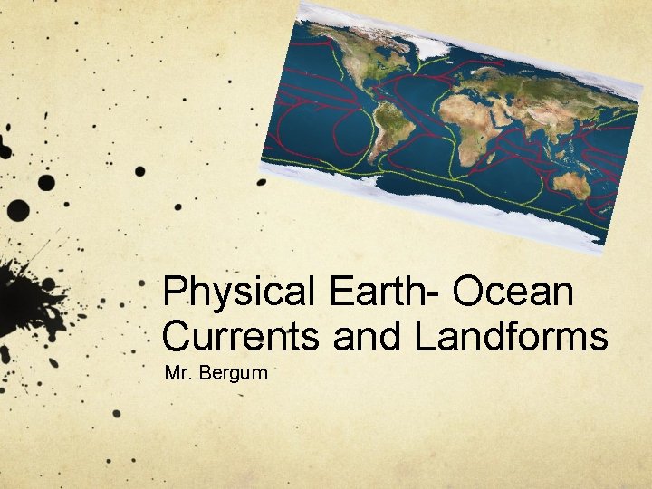 Physical Earth- Ocean Currents and Landforms Mr. Bergum 