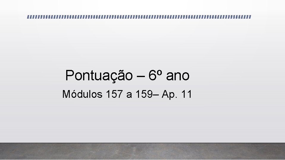 Pontuação – 6º ano Módulos 157 a 159– Ap. 11 Pontuação – 6º ano Módulos 157 a 159– Ap. 11