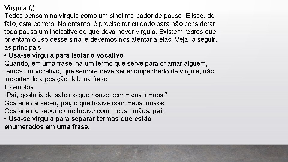Vírgula (, ) Todos pensam na vírgula como um sinal marcador de pausa. E Vírgula (, ) Todos pensam na vírgula como um sinal marcador de pausa. E