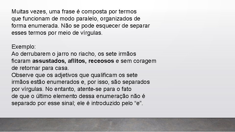 Muitas vezes, uma frase é composta por termos que funcionam de modo paralelo, organizados Muitas vezes, uma frase é composta por termos que funcionam de modo paralelo, organizados