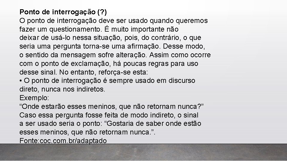 Ponto de interrogação (? ) O ponto de interrogação deve ser usado quando queremos Ponto de interrogação (? ) O ponto de interrogação deve ser usado quando queremos