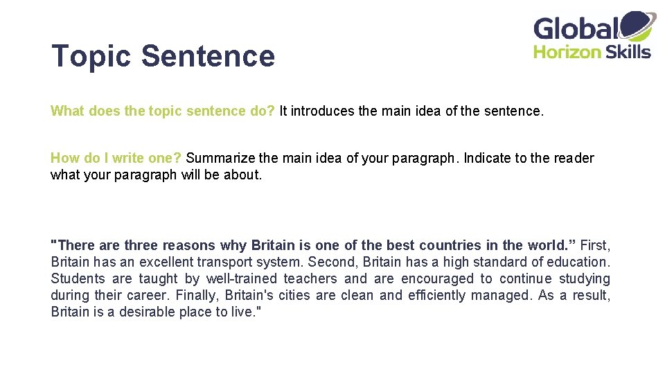 Topic Sentence What does the topic sentence do? It introduces the main idea of