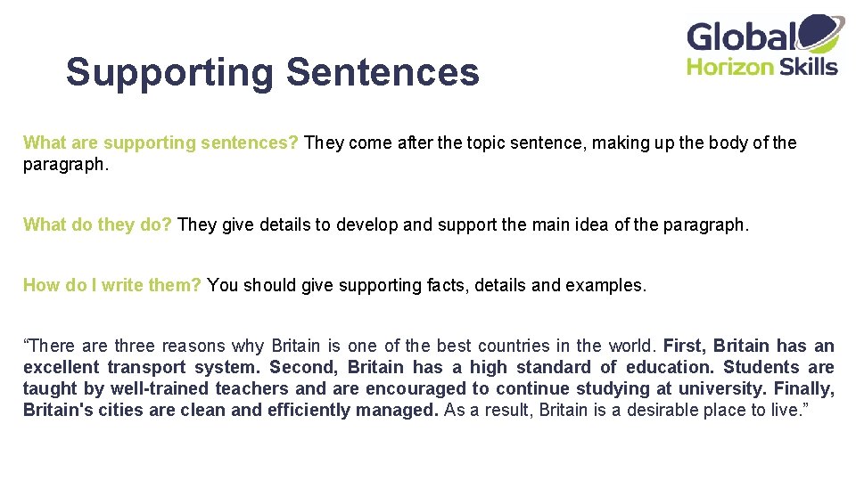 Supporting Sentences What are supporting sentences? They come after the topic sentence, making up