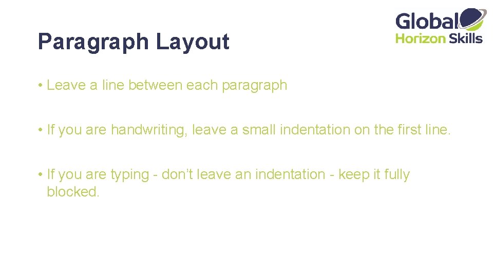Paragraph Layout • Leave a line between each paragraph • If you are handwriting,
