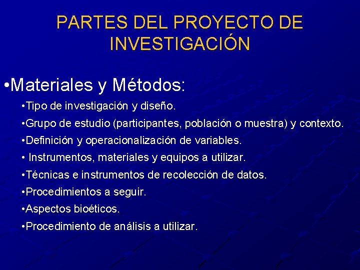 PARTES DEL PROYECTO DE INVESTIGACIÓN • Materiales y Métodos: • Tipo de investigación y