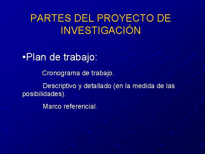 PARTES DEL PROYECTO DE INVESTIGACIÓN • Plan de trabajo: Cronograma de trabajo. Descriptivo y