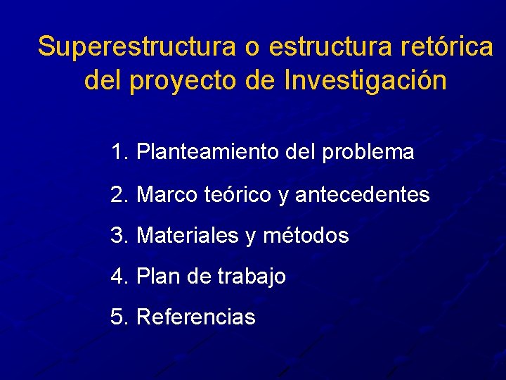 Superestructura o estructura retórica del proyecto de Investigación 1. Planteamiento del problema 2. Marco