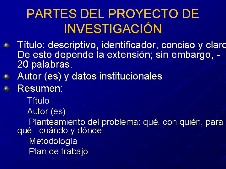 PARTES DEL PROYECTO DE INVESTIGACIÓN Título: descriptivo, identificador, conciso y claro De esto depende