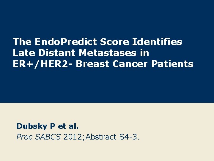 The Endo. Predict Score Identifies Late Distant Metastases in ER+/HER 2 - Breast Cancer The Endo. Predict Score Identifies Late Distant Metastases in ER+/HER 2 - Breast Cancer