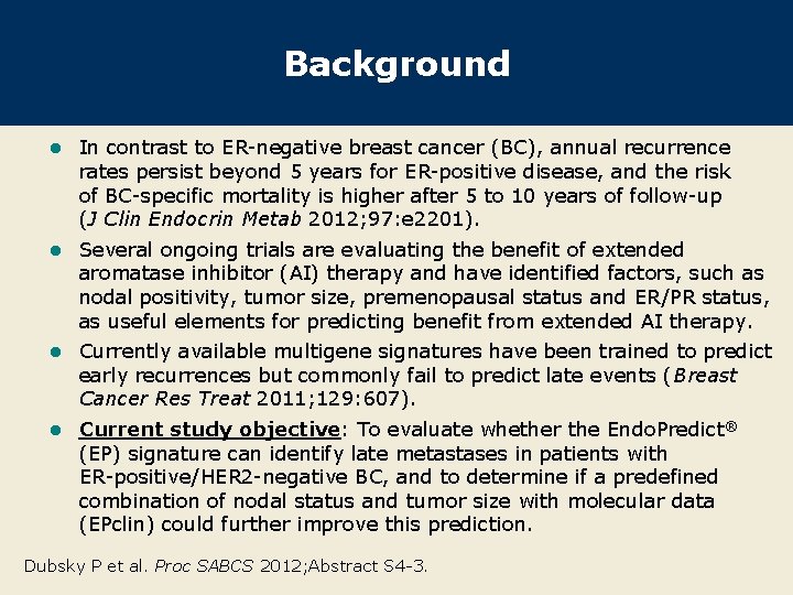 Background l In contrast to ER-negative breast cancer (BC), annual recurrence rates persist beyond Background l In contrast to ER-negative breast cancer (BC), annual recurrence rates persist beyond