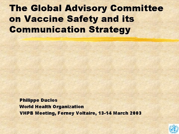 The Global Advisory Committee on Vaccine Safety and its Communication Strategy Philippe Duclos World