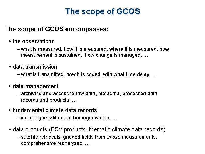 The scope of GCOS encompasses: • the observations – what is measured, how it