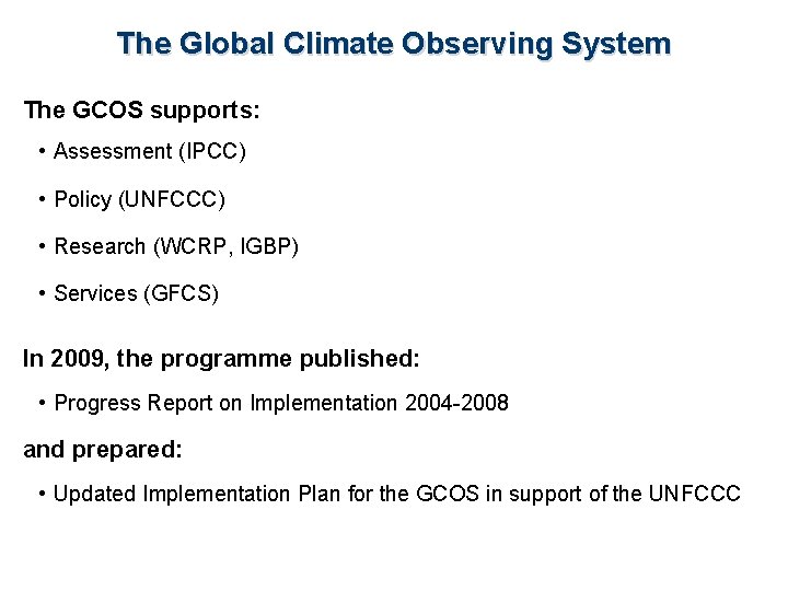 The Global Climate Observing System The GCOS supports: • Assessment (IPCC) • Policy (UNFCCC)