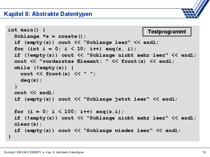 Kapitel 8: Abstrakte Datentypen int main() { Testprogramm! Schlange *s = create(); if (empty(s))