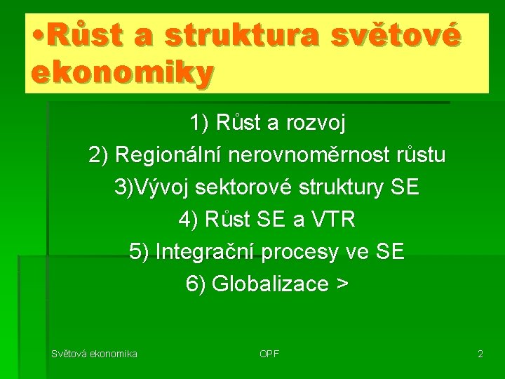  • Růst a struktura světové ekonomiky 1) Růst a rozvoj 2) Regionální nerovnoměrnost