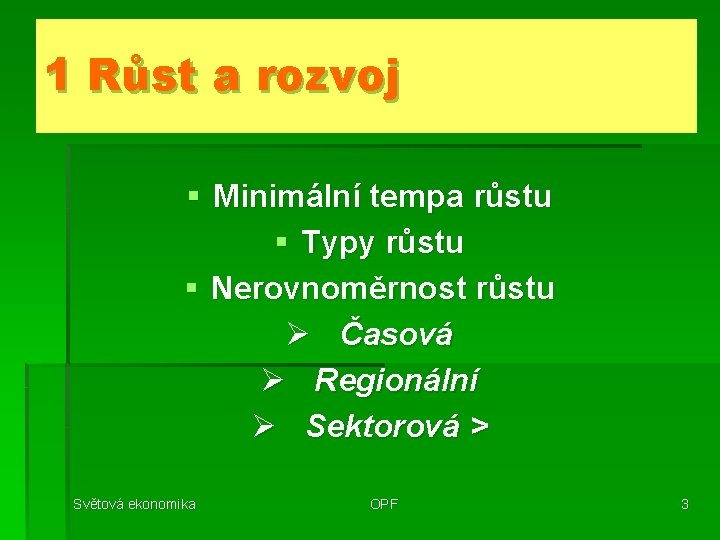 1 Růst a rozvoj § Minimální tempa růstu § Typy růstu § Nerovnoměrnost růstu