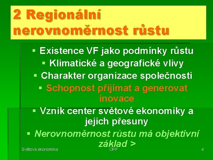 2 Regionální nerovnoměrnost růstu § Existence VF jako podmínky růstu § Klimatické a geografické