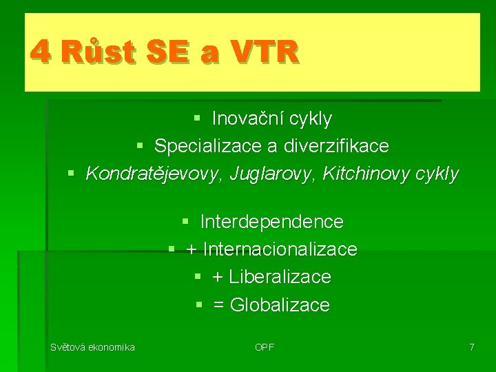 4 Růst SE a VTR § Inovační cykly § Specializace a diverzifikace § Kondratějevovy,