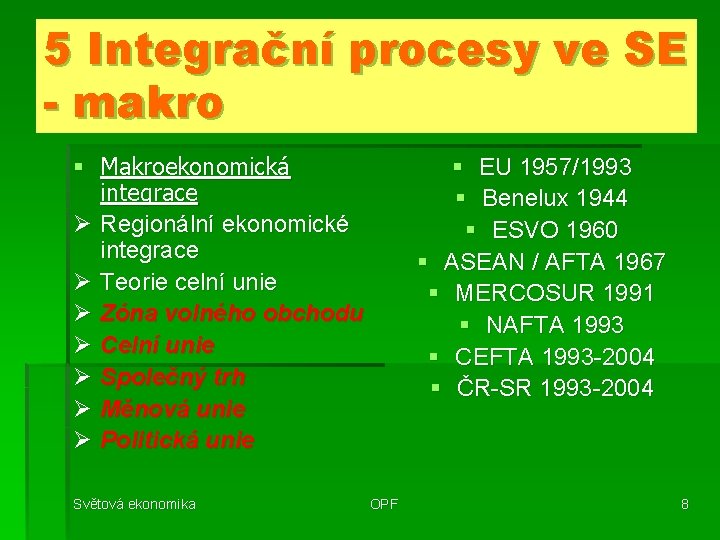 5 Integrační procesy ve SE - makro § Makroekonomická integrace Ø Regionální ekonomické integrace