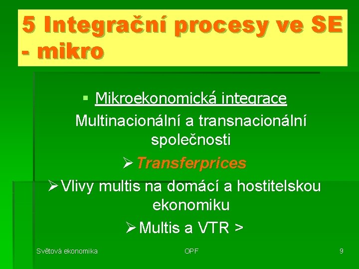 5 Integrační procesy ve SE - mikro § Mikroekonomická integrace Multinacionální a transnacionální společnosti