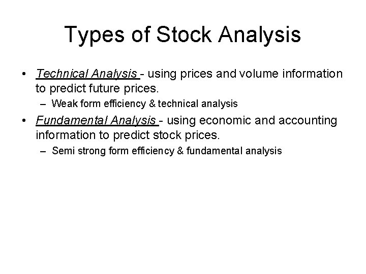 Types of Stock Analysis • Technical Analysis - using prices and volume information to