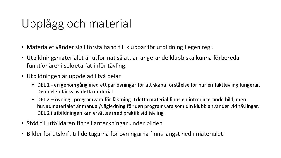 Upplägg och material • Materialet vänder sig i första hand till klubbar för utbildning