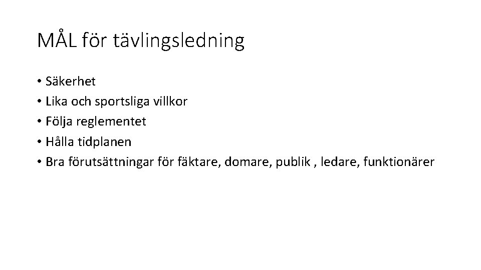 MÅL för tävlingsledning • Säkerhet • Lika och sportsliga villkor • Följa reglementet •