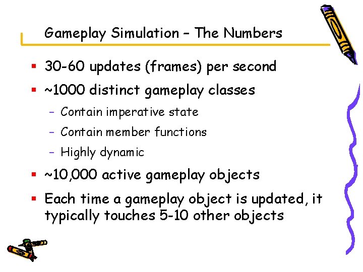 Gameplay Simulation – The Numbers § 30 -60 updates (frames) per second § ~1000