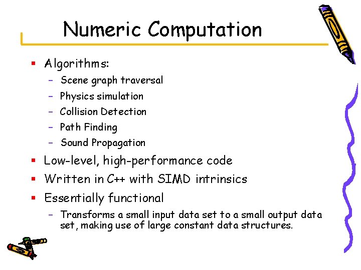Numeric Computation § Algorithms: – Scene graph traversal – Physics simulation – Collision Detection