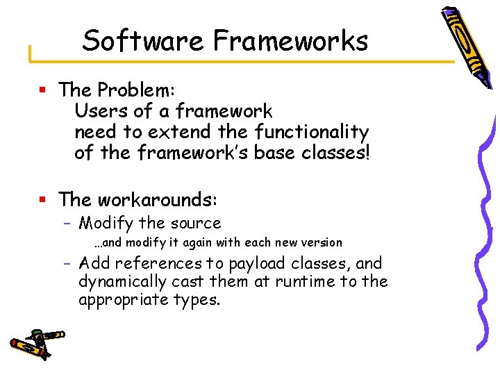 Software Frameworks § The Problem: Users of a framework need to extend the functionality