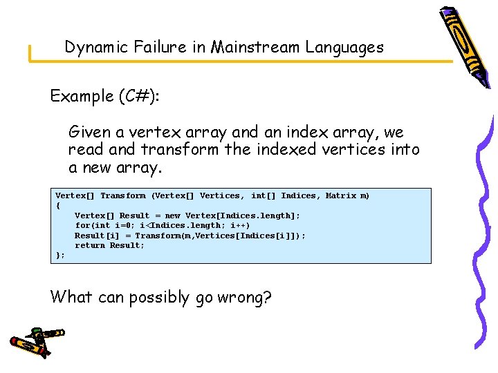 Dynamic Failure in Mainstream Languages Example (C#): Given a vertex array and an index