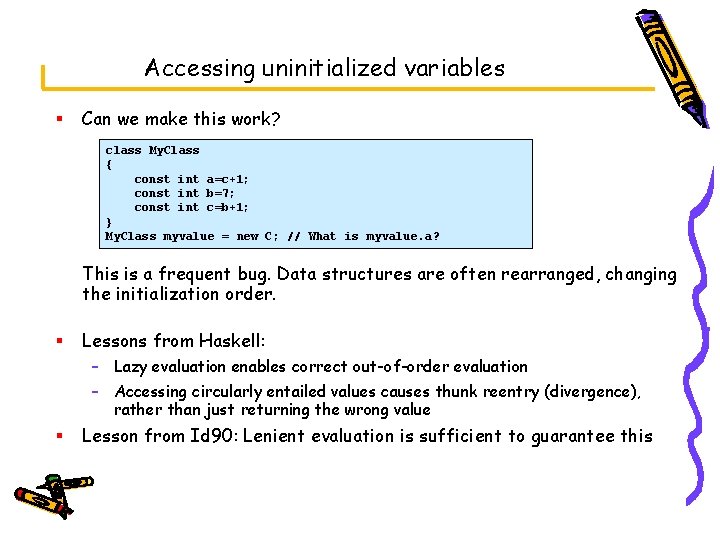 Accessing uninitialized variables § Can we make this work? class My. Class { const