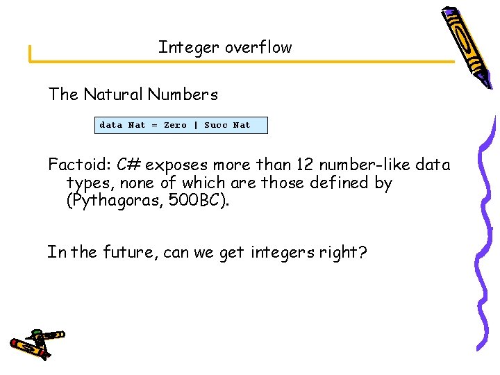 Integer overflow The Natural Numbers data Nat = Zero | Succ Nat Factoid: C#